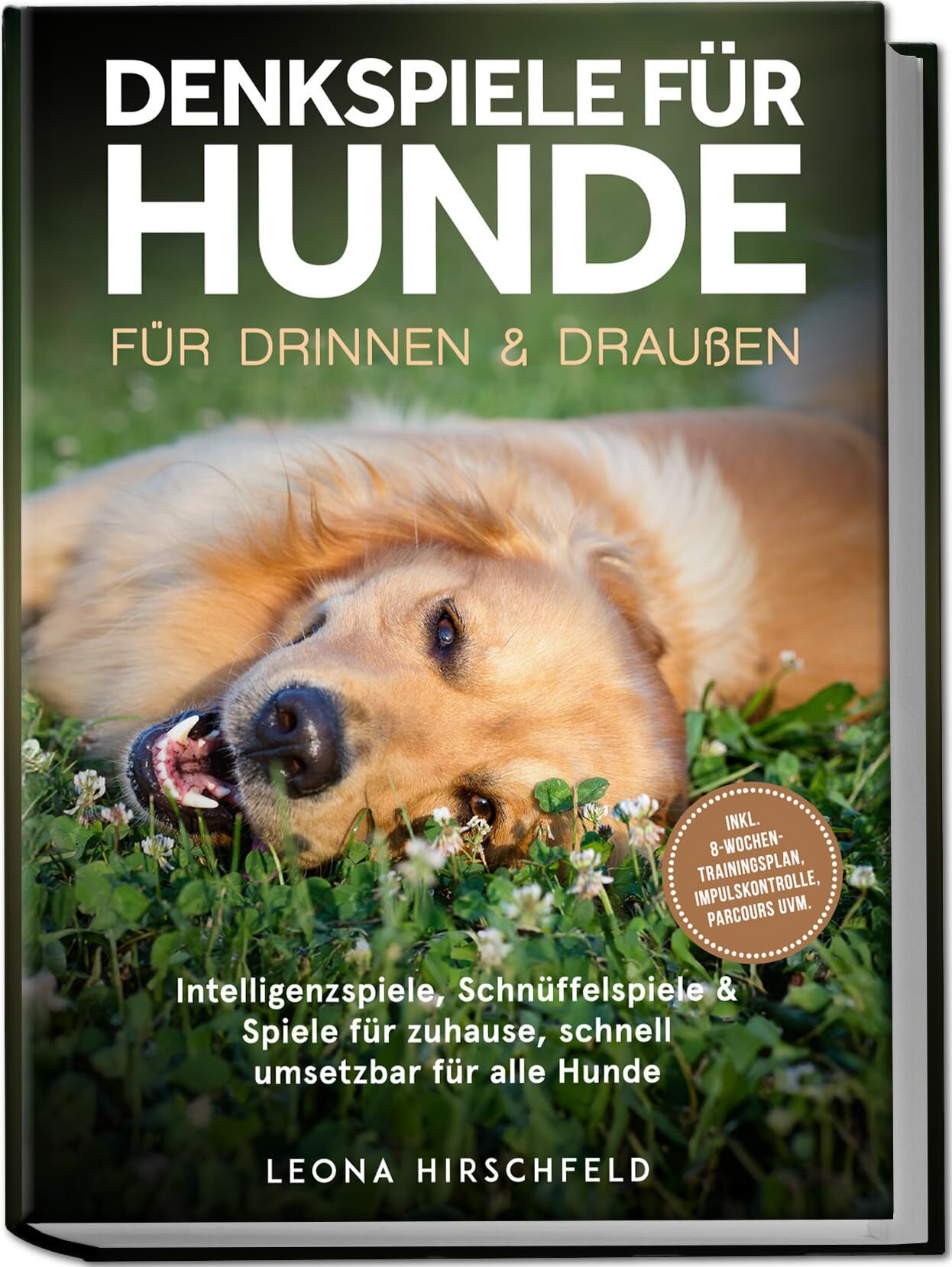 Denkspiele für Hunde für drinnen & draußen: Intelligenzspiele, Schnüffelspiele & Spiele für zuhause, schnell umsetzbar für alle Hunde - inkl. 8¿Wochen-Trainingsplan, Impulskontrolle, Parcours uvm.