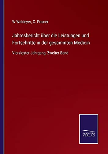 Jahresbericht über die Leistungen und Fortschritte in der gesammten Medicin: Vierzigster Jahrgang, Zweiter Band