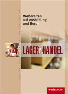 Vorbereiten auf Ausbildung und Beruf: Lager und Handel: Schülerbuch, 1. Auflage, 2011