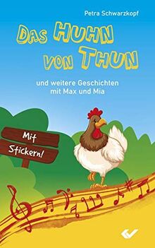 Das Huhn von Thun: Und weitere Geschichten mit Max und Mia