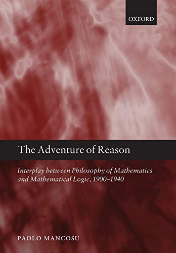 The Adventure of Reason: Interplay Between Philosophy Of Mathematics And Mathematical Logic, 1900-1940