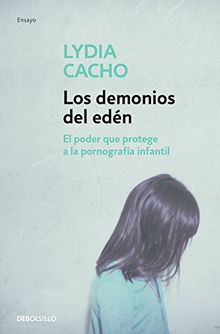 Los demonios del edén : el poder que protege a la pornografía infantil (ENSAYO-CRÓNICA)