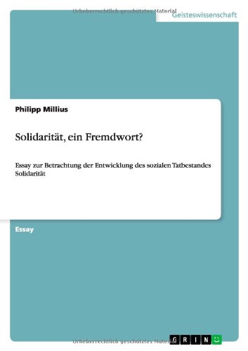 Solidarität, ein Fremdwort?: Essay zur Betrachtung der Entwicklung des sozialen Tatbestandes Solidarität