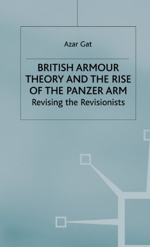British Armour Theory and the Rise of the Panzer Arm: Revising the Revisionists (St Antony's Series)