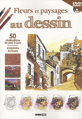 Fleurs Et Paysages Au Dessin : 50 Réalisations En Pas à Pas, Esquisses Incluses (1dvd)