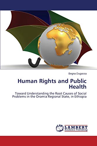 Human Rights and Public Health: Toward Understanding the Root Causes of Social Problems in the Oromia Regional State, in Ethiopia