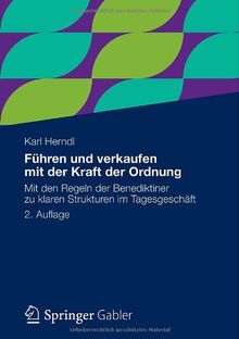 Führen und verkaufen mit der Kraft der Ordnung: Mit den Regeln der Benediktiner zu klaren Strukturen im Tagesgeschäft