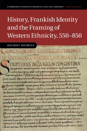 History, Frankish Identity and the Framing of Western Ethnicity, 550–850 (Cambridge Studies in Medieval Life and Thought: Fourth Series, Band 101)