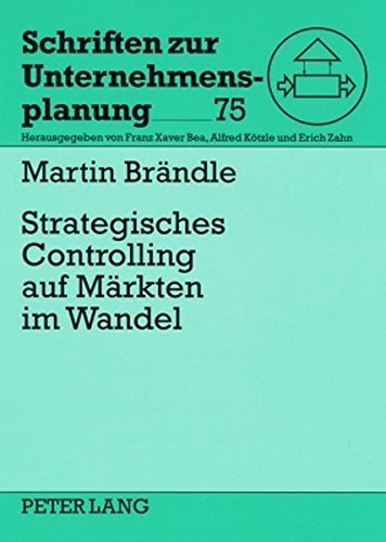 Strategisches Controlling auf Märkten im Wandel: Führungsunterstützung durch Inhalte, Prozesse und Verhalten (Schriften zur Unternehmensplanung)