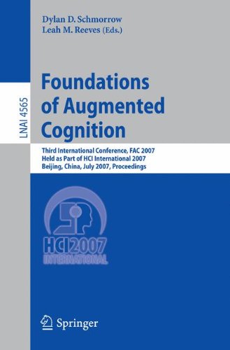 Foundations of Augmented Cognition: Third International Conference, FAC 2007, Held as Part of HCI International 2007, Beijing, China, July 22-27, ... (Lecture Notes in Computer Science)