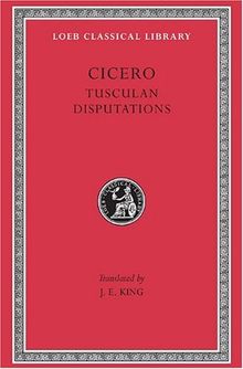 Tusculan Disputations: Tusculan Disputations v. 18 (Loeb Classical Library)