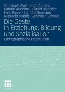 Die Geste in Erziehung, Bildung und Sozialisation: Ethnographische Feldstudien