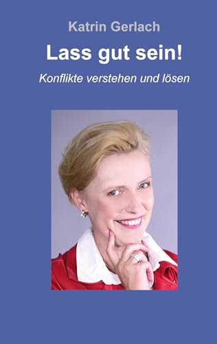 Lass gut sein!: Konflikte verstehen und lösen