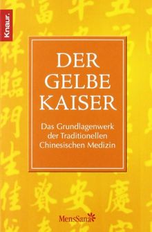 Der Gelbe Kaiser: Das Grundlagenwerk der Traditionellen Chinesischen Medizin