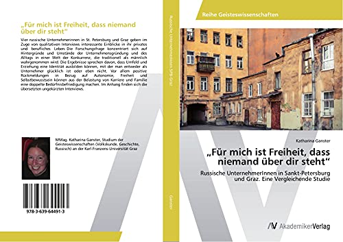 Für mich ist Freiheit, dass niemand über dir steht: Russische UnternehmerInnen in Sankt-Petersburg und Graz. Eine Vergleichende Studie