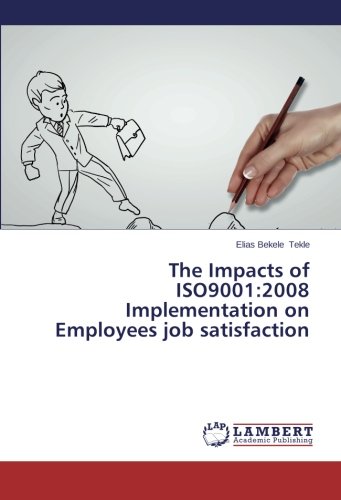 The Impacts of ISO9001:2008 Implementation on Employees job satisfaction