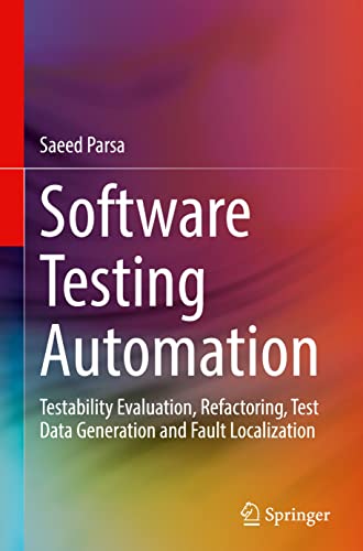 Software Testing Automation: Testability Evaluation, Refactoring, Test Data Generation and Fault Localization