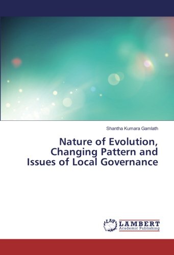 Nature of Evolution, Changing Pattern and Issues of Local Governance