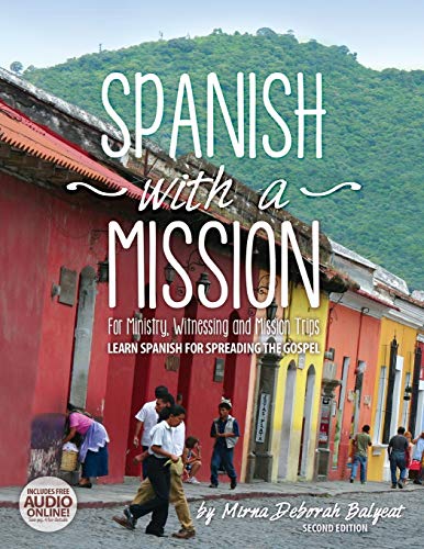 Spanish with a Mission: For Ministry, Witnessing, and Mission Trips Learn Spanish for Spreading the Gospel 2nd edition