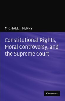 Constitutional Rights, Moral Controversy, and the Supreme Court