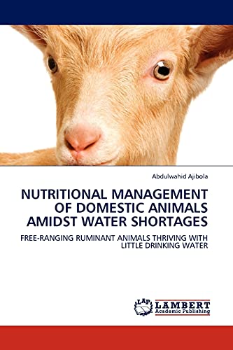 NUTRITIONAL MANAGEMENT OF DOMESTIC ANIMALS AMIDST WATER SHORTAGES: FREE-RANGING RUMINANT ANIMALS THRIVING WITH LITTLE DRINKING WATER