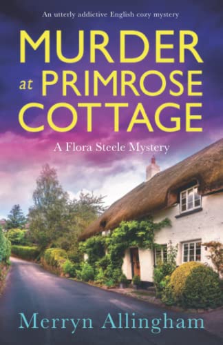 Murder at Primrose Cottage: An utterly addictive English cozy mystery (A Flora Steele Mystery, Band 3)