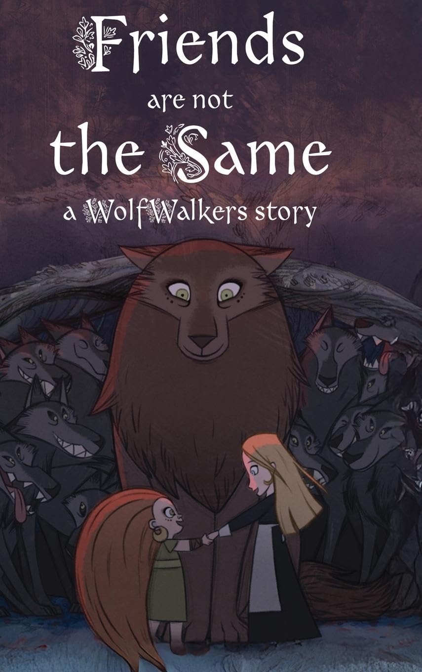 Friends are Not the Same: A Wolfwalkers Story (Wolfwalker Readers)