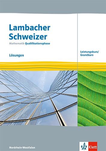 Lambacher Schweizer Mathematik Qualifikationsphase Leistungskurs/Grundkurs. Ausgabe Nordrhein-Westfalen: Lösungen Klassen 12/13 (Lambacher Schweizer ... Ausgabe für Nordrhein-Westfalen ab 2024)