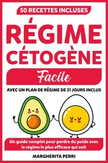 Régime Cétogène Facile: Un guide complet pour perdre du poids de manière saine avec le régime le plus efficace qui soit. Comprend 50 délicieuses recettes et un plan de régime.