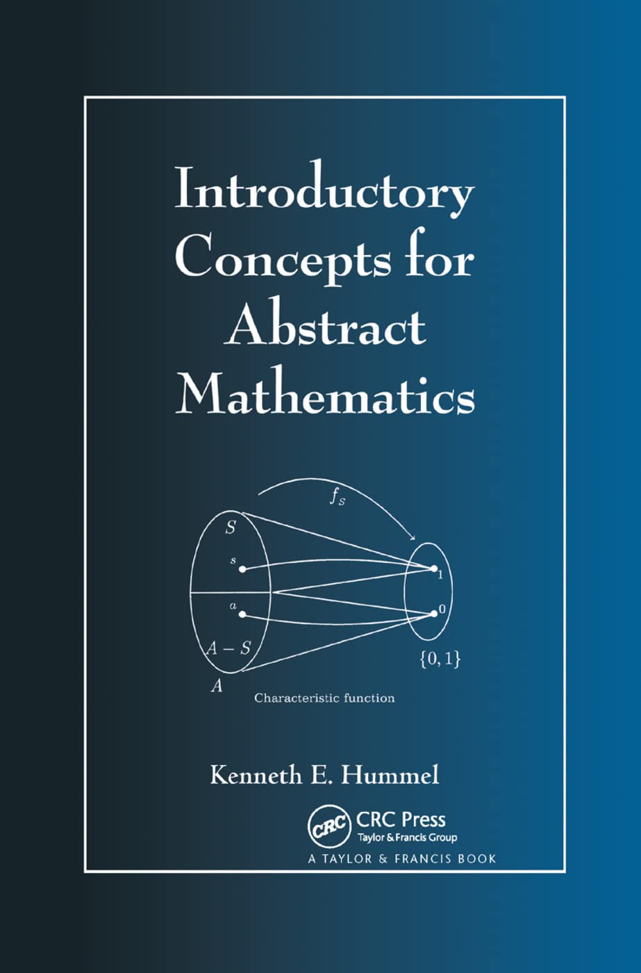 Hummel, Kenneth E. Introductory Concepts For Abstract Mathematics