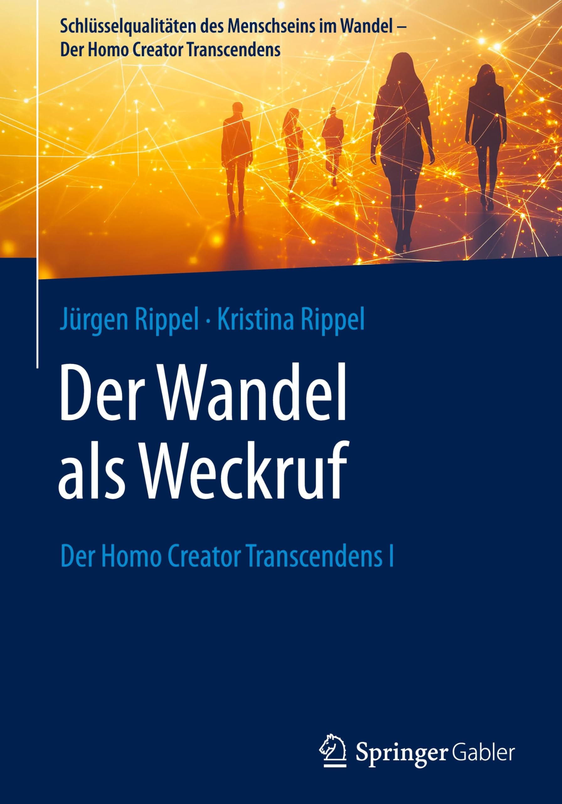Der Wandel als Weckruf: Der Homo Creator Transcendens I (Schlüsselqualitäten des Menschseins im Wandel - Der Homo Creator Transcendens)