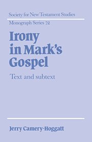 Irony in Mark's Gospel: Text and Subtext (Society for New Testament Studies Monograph Series, Band 72)