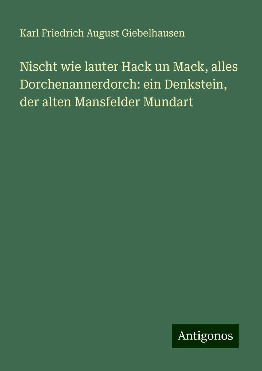 Nischt wie lauter Hack un Mack, alles Dorchenannerdorch: ein Denkstein, der alten Mansfelder Mundart