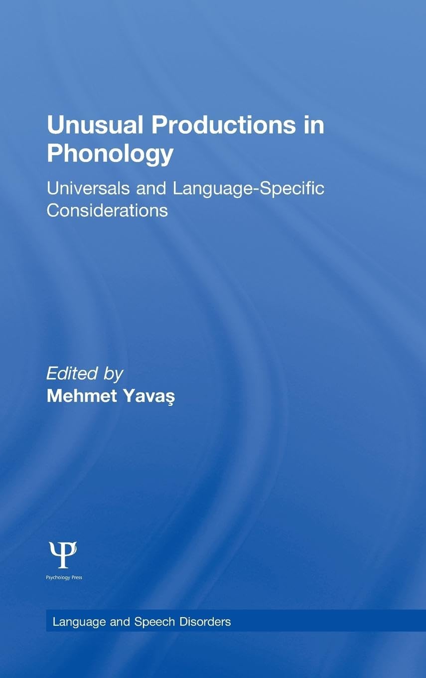 Unusual Productions in Phonology: Universals and Language-Specific Considerations (Language and Speech Disorders)