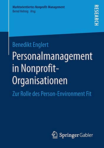 Personalmanagement in Nonprofit-Organisationen: Zur Rolle des Person-Environment Fit (Marktorientiertes Nonprofit-Management)