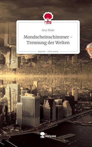 Mondscheinschimmer - Trennung der Welten. Life is a Story - story.one