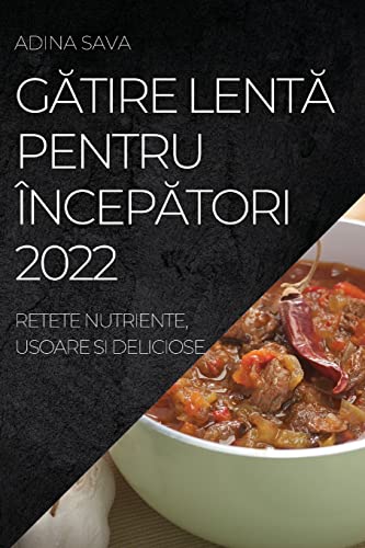 G¿TIRE LENT¿ PENTRU ÎNCEP¿TORI 2022: RETETE NUTRIENTE, USOARE SI DELICIOSE