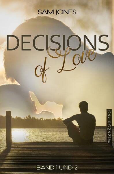 Decisions of Love - Band 1 und 2: Sammelband von Band 1 und 2