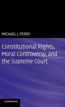 Constitutional Rights, Moral Controversy, and the Supreme Court