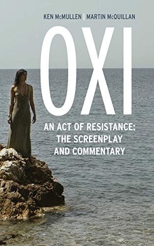Oxi: An Act of Resistance: The Screenplay and Commentary, Including interviews with Derrida, Cixous, Balibar and Negri