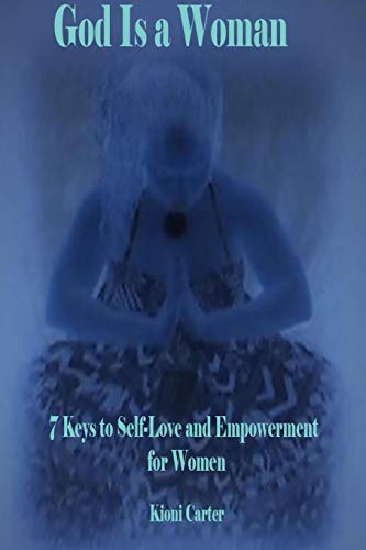God Is a Woman: 7 Keys to Self-Love and Empowerment for Women
