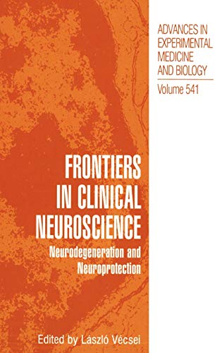 Frontiers in Clinical Neuroscience: Neurodegeneration and Neuroprotection A Symposium in Abel Lajtha’s Honour (Advances in Experimental Medicine and Biology, 541, Band 541)