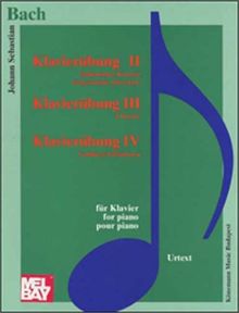 Klavierubung II, Italienisches Konzert, BWV 971, Franzosische Ouverture, BWV 831; Klavierubung III, 4 Duette, BWV 802-805; Klavierubung IV, Goldberg-Variationen, BWV 988. Für Klavier / for piano