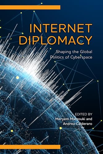 Internet Diplomacy: Shaping the Global Politics of Cyberspace (Digital Technologies and Global Politics)