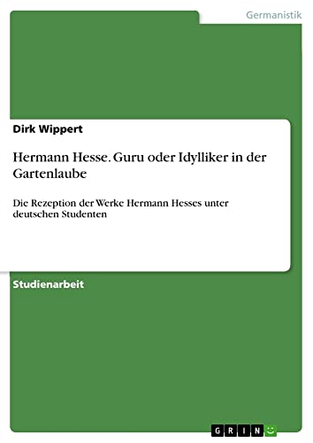 Hermann Hesse. Guru oder Idylliker in der Gartenlaube: Die Rezeption der Werke Hermann Hesses unter deutschen Studenten