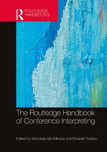 The Routledge Handbook of Conference Interpreting (The Routledge Handbooks in Translation and Interpreting Studies)
