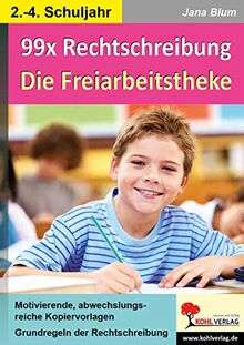 99x Rechtschreibung - Die Freiarbeitstheke: Grundlagen der Rechtschreibung im 2.-4. Schuljahr