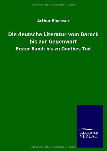 Die deutsche Literatur vom Barock bis zur Gegenwart: Erster Band: bis zu Goethes Tod