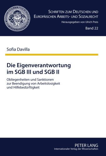 Die Eigenverantwortung im SGB III und SGB II: Obliegenheiten und Sanktionen zur Beendigung von Arbeitslosigkeit und Hilfebedürftigkeit (Schriften zum ... und Europäischen Arbeits- und Sozialrecht)