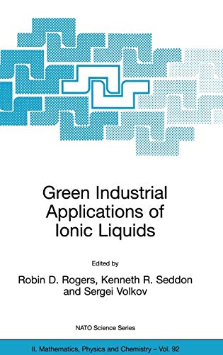 Green Industrial Applications of Ionic Liquids (NATO Science Series II: Mathematics, Physics and Chemistry, 92, Band 92)